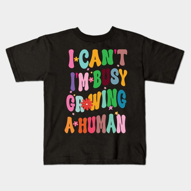 I Can't I'm Busy Growing A Human Kids T-Shirt by One Love Designs